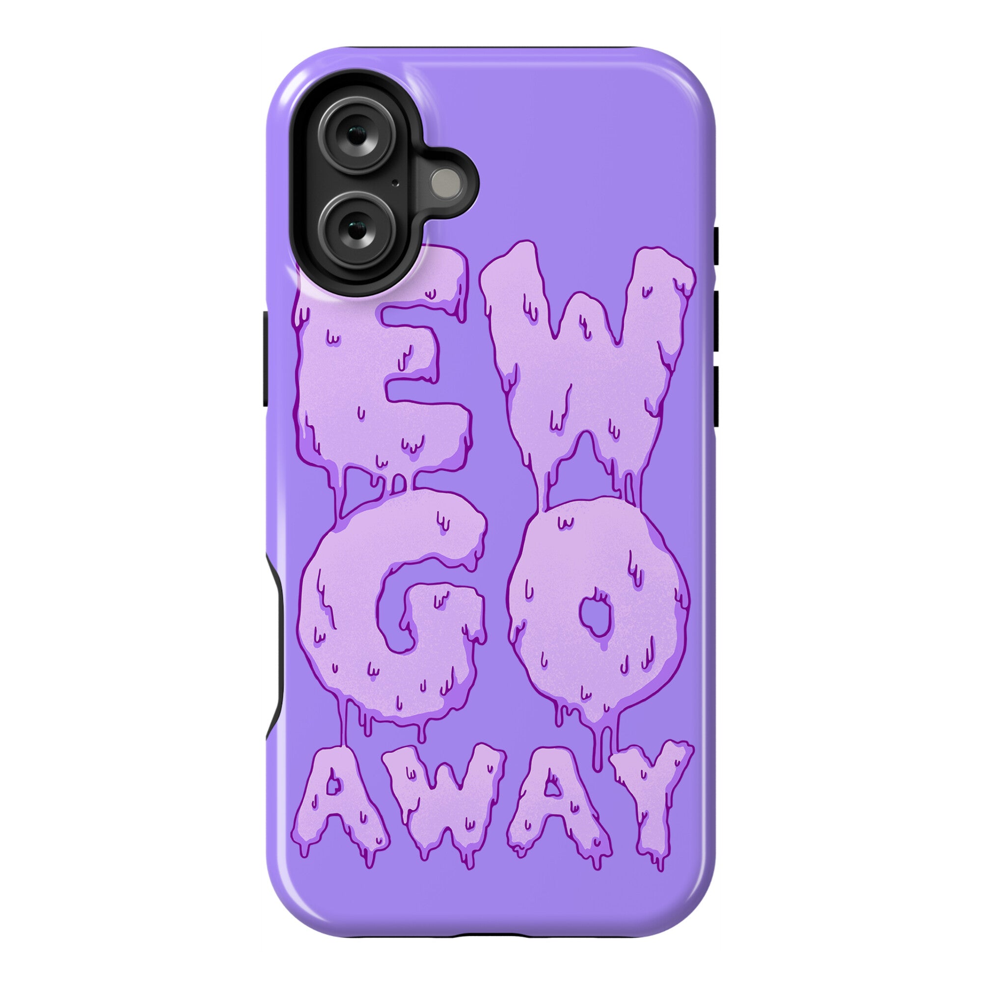 Ew Go Away Phone Case